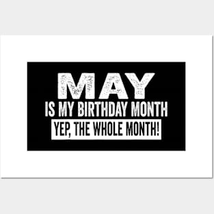 May Is My Birthday Month Yep The Whole Month birthday party Posters and Art